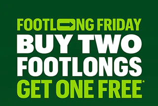 Footlong Friday: Buy 2 Footlongs Get one Free.*
