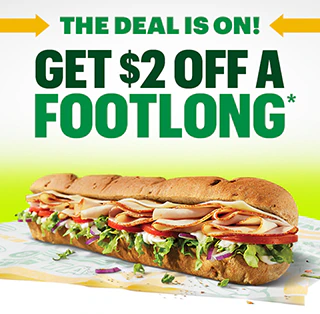The deal is on! Get $2 Off a Footlong.*