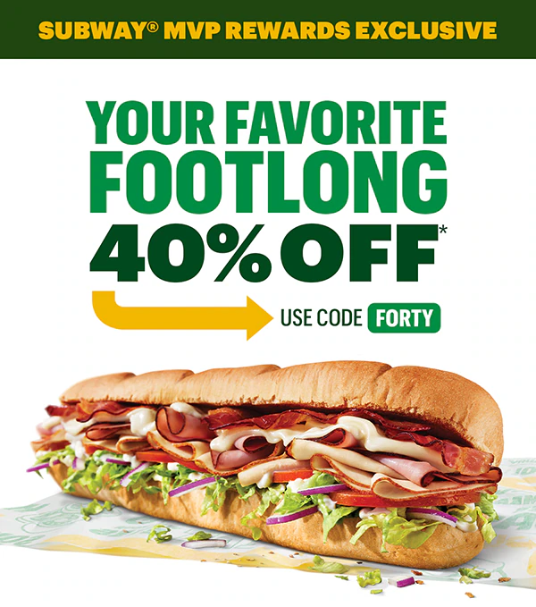 Subway® MVP Rewards Exclusive: Your favorite Footlong 40% Off.* Use Code FORTY.