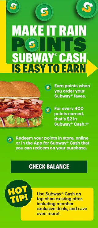 Make it rain points, Subway® Cash is easy to earn.
