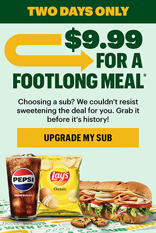 Two days only: $9.99 for a Footlong Meal.*