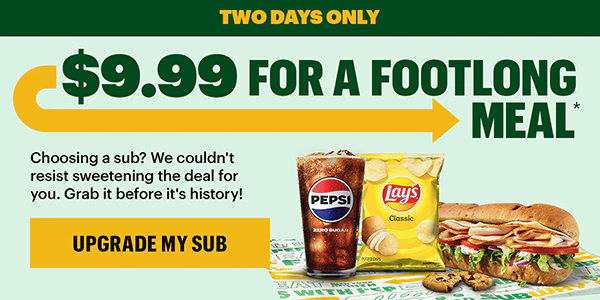 Two days only: $9.99 for a Footlong Meal.*