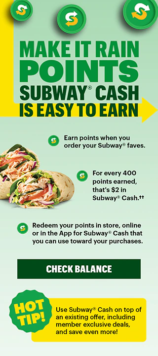 Make it rain points, Subway® Cash is easy to earn.