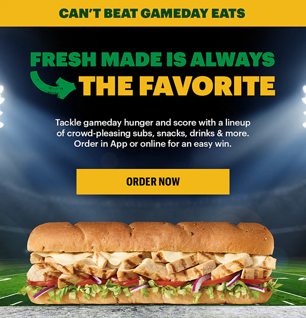 An image featuring a footlong sandwich. Text reads 'Can't beat gameday faves, fresh made is always the favorite'. Image conveys value and freshness.