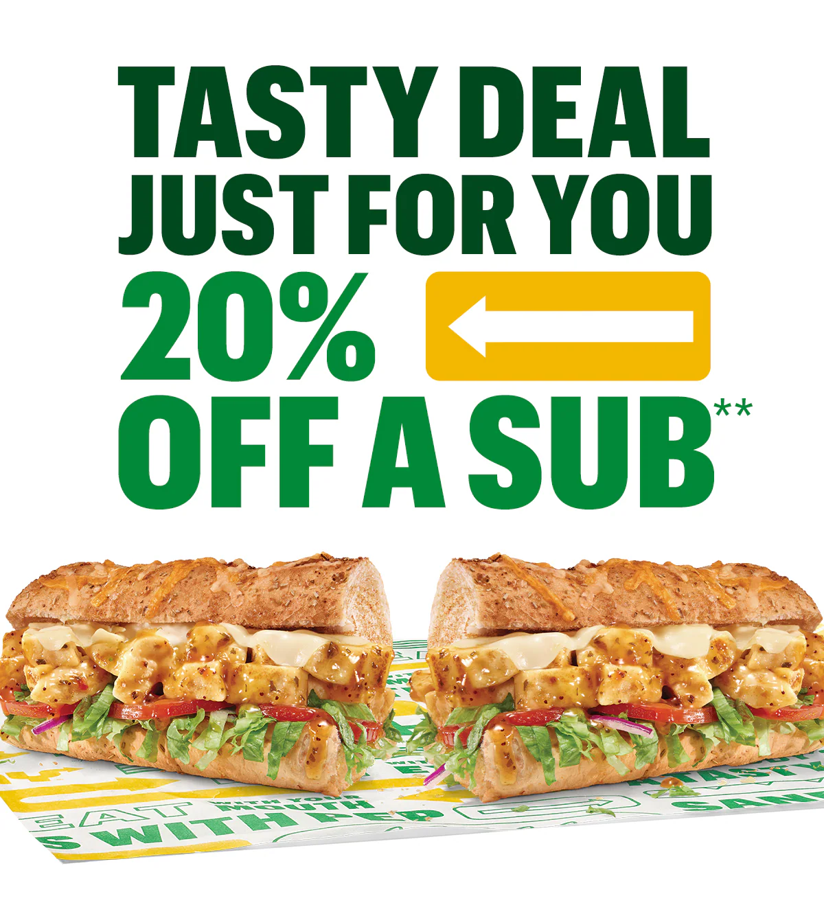 Promotional Subway ad featuring a large headline in green and yellow text: “Tasty deal just for you, 20% Off a sub." Below the headline is an image of a fresh Subway sandwich on branded paper. A yellow button says “Order and Enjoy.”. Further down, a section titled “Eat Fresh® all day” highlights three different options available all day at Subway. "Brighten up breakfast with a bacon, egg & cheese sub.", then "Make lunch a munch with a classic Oven Roasted Turkey.", or "Dish up a delicious dinner with Cheesy Garlic Steak subs for the whole fam." This section is followed by a yellow “Order all day” button. The email is concluded with a green section highlighting the Subway App and "every fourth footlong free". Download the app to keep track and check how close you are to a FREE Fourth Footlong and order all your faves.