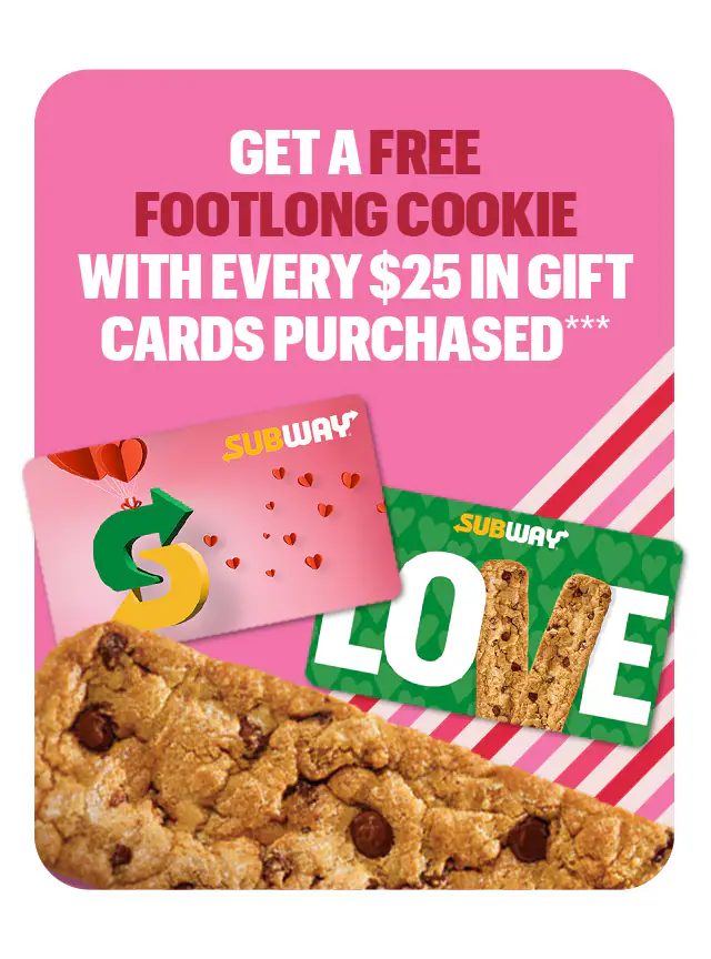 GET A FREE FOOTLONG COOKIE WITH EVERY $25 IN GIFT CARDS PURCHASED***