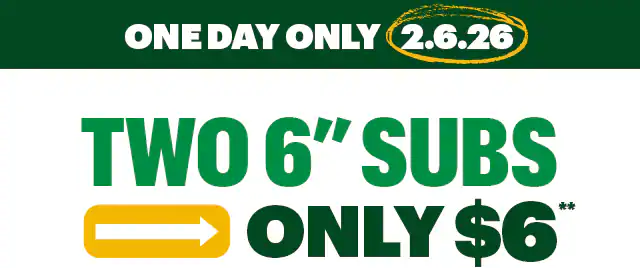 Promotional Subway graphic for a one‑day offer on February 6, 2026. The top section reads ‘One Day Only 2.6.26’ above large text saying ‘Two 6-inch subs only $6.’ Behind the text is a February 2026 calendar with the date 2/6 circled, positioned between images of two Subway sandwiches. Below, a yellow header reads ‘Mark Your Calendar’ with supporting text explaining that the special price is available only when the date matches the deal on 2/6/26, followed by a yellow button labeled ‘Scope Your 6.” A second section with a bell icon reads ‘Get a Reminder on 2/6/26,’ encouraging users to keep Subway notifications turned on. At the bottom, green text says ‘Save This Promo Code’ next to a highlighted code: 2626PROMO.