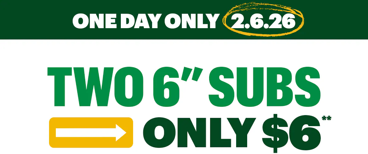 Promotional Subway graphic for a one‑day offer on February 6, 2026. The top section reads ‘One Day Only 2.6.26’ above large text saying ‘Two 6-inch subs only $6.’ Behind the text is a February 2026 calendar with the date 2/6 circled, positioned between images of two Subway sandwiches. Below, a yellow header reads ‘Mark Your Calendar’ with supporting text explaining that the special price is available only when the date matches the deal on 2/6/26, followed by a yellow button labeled ‘Scope Your 6.” A second section with a bell icon reads ‘Get a Reminder on 2/6/26,’ encouraging users to keep Subway notifications turned on. At the bottom, green text says ‘Save This Promo Code’ next to a highlighted code: 2626PROMO.