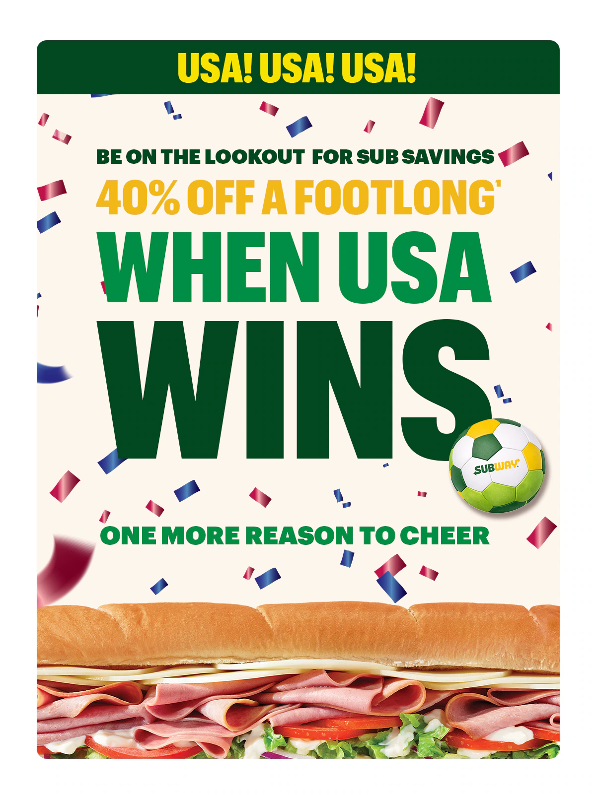 SSubway® promotional email around saving in the App once the upcoming tournament starts, headline text reading “Soccer, Subs & Unstoppable Savings.” Two sandwiches flank a Subway soccer badge. Text below states “Summer of Soccer deals kick off June 11” and encourages downloading the app. Additional sections represent that when USA wins, you get 40% Off a Footlong plus other deals incoming on meal options with sandwiches, chips, cookies, and drinks for different group sizes, followed by a section in support of the FM mobile game code. The end features “Time for a sub” and an “Order now” button, with a large sandwich image at the bottom.