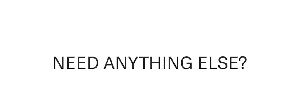 Need anything else