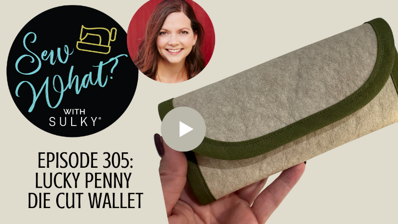 Sew What? With Sulky - Episode 305: Lucky Penny Die Cut Wallet