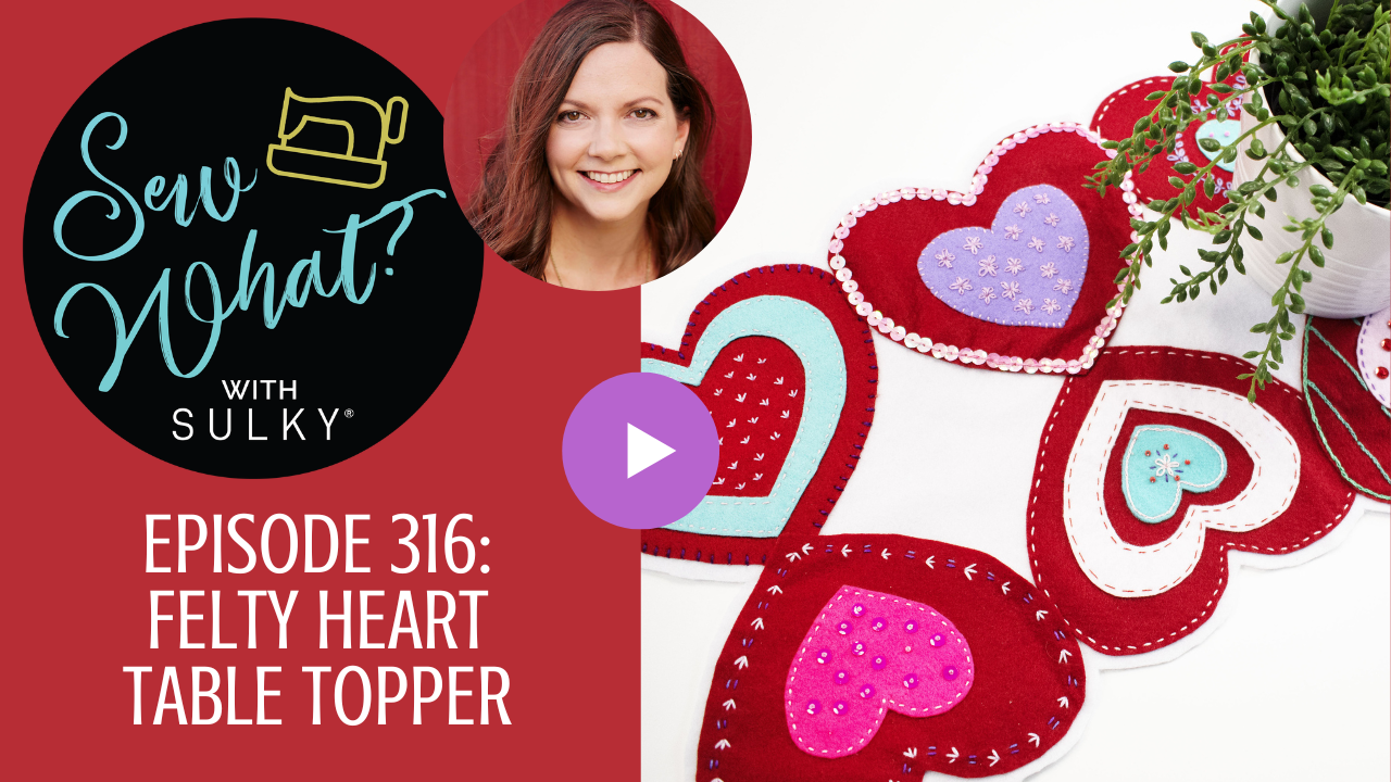 Sew What? with Sulky -Episode 316: Felty Heart Table Topper