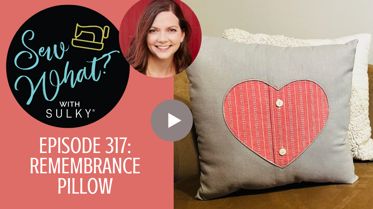 Sew What? With Sulky - Episode 317: Remembrance Pillow