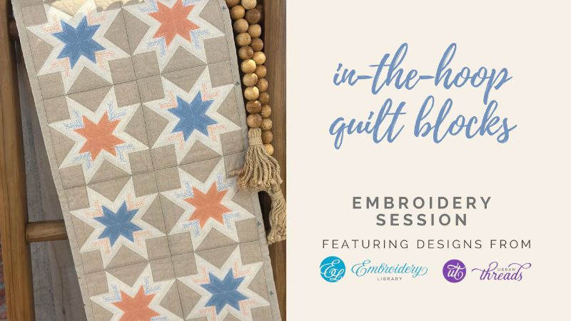 in-the-hoop quilt blocks - Embroidery Session - Featuring Designs From Embroidery Library and Urban Threads