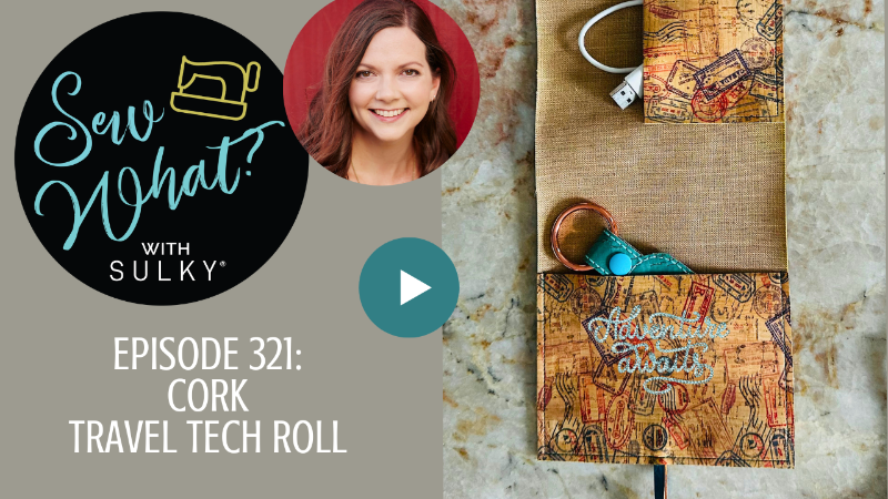 Sew What? With Sulky - Episode 321: Cork Travel Tech Roll