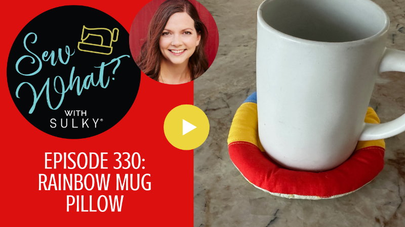 Sew What? With Sulky - Episode 330: Rainbow Mug Pillow
