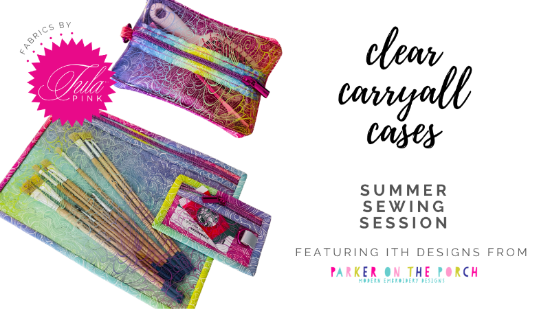 Clear Carryall Cases Summer Sewing Session