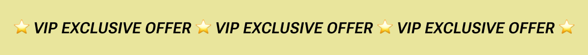 VIP Exclusive Offer