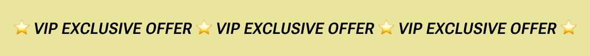VIP Exclusive Offer