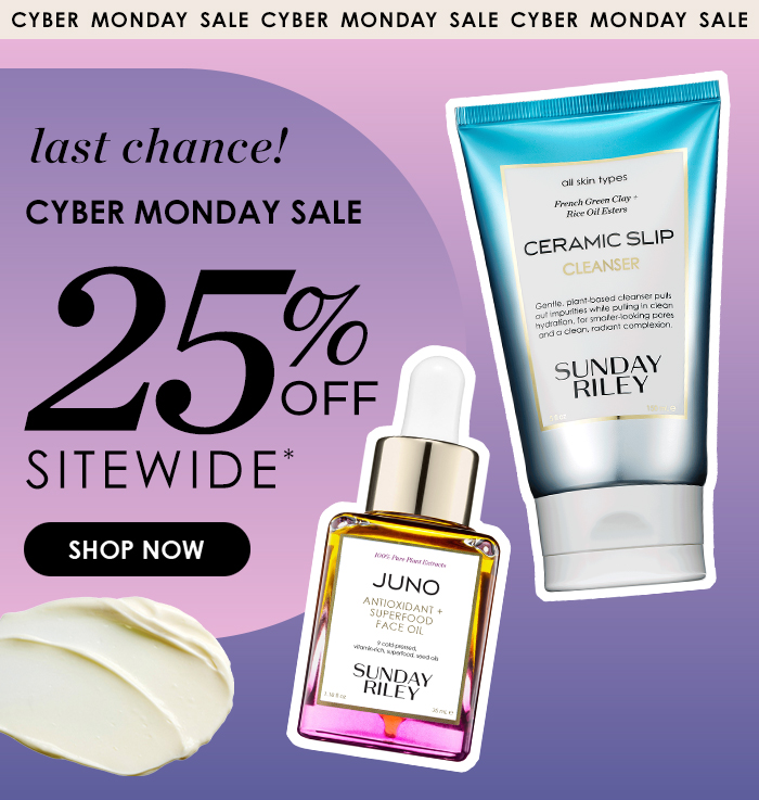CYBER MONDAY SALE CYBER MONDAY SALE CYBER MONDAY SALE last chance! CYBER MONDAY SALE 25% OFF SITEWIDE* SHOP NOW