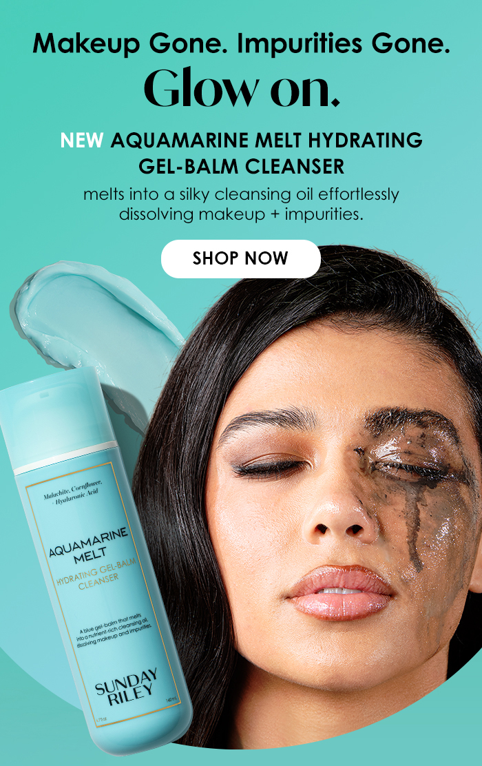 Makeup Gone. Impurities Gone.Glow on. New Aquamarine Melt Hydrating Gel-Balm Cleanser