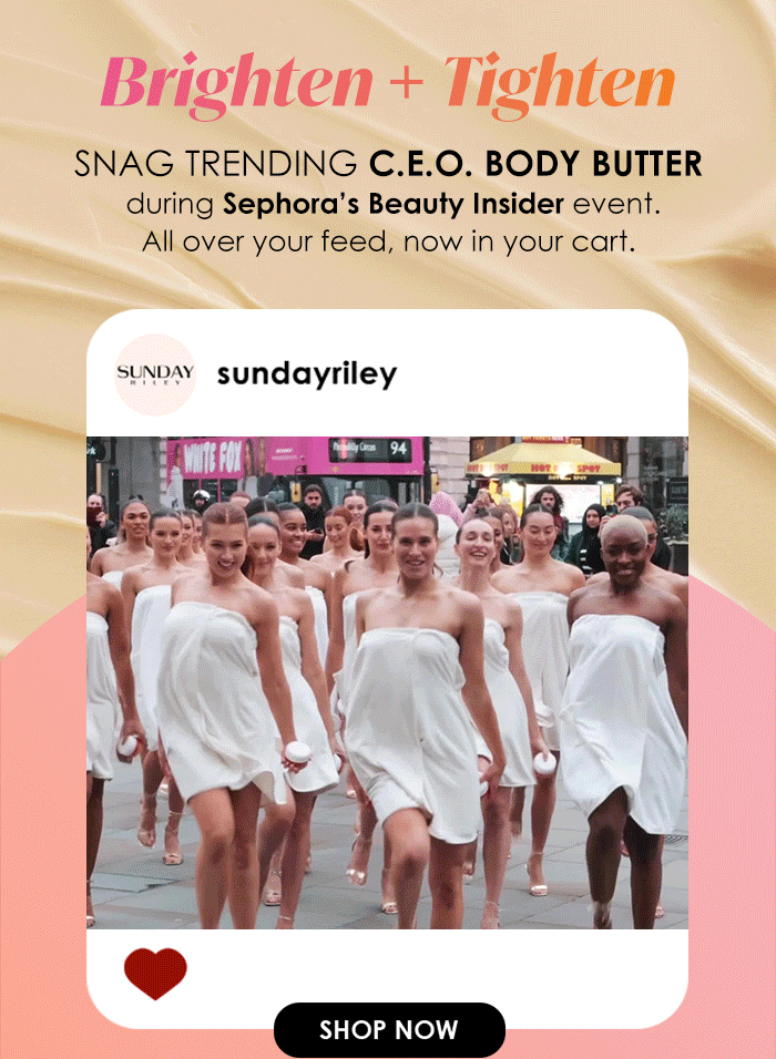 Brighten + Tighten Snag trending CEO Body Butter now during Sephora’s Beauty Insider event. All over your feed, now in your cart.