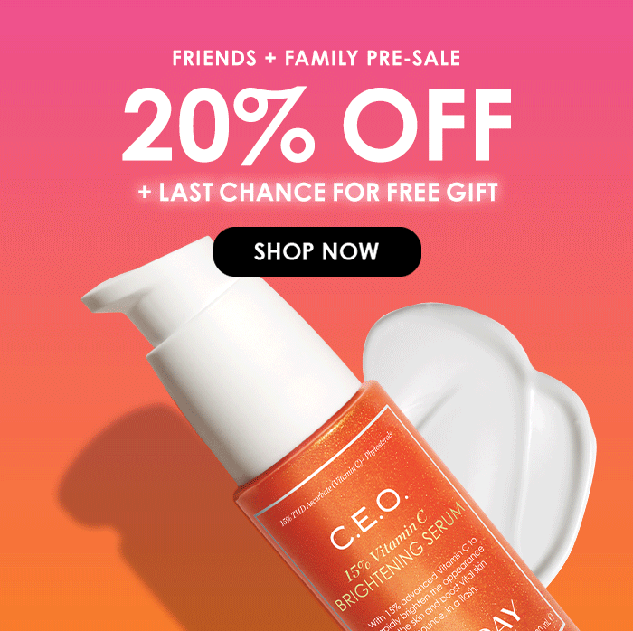 Friends + Family Pre-Sale 20%off + last chance for free gift with purchase