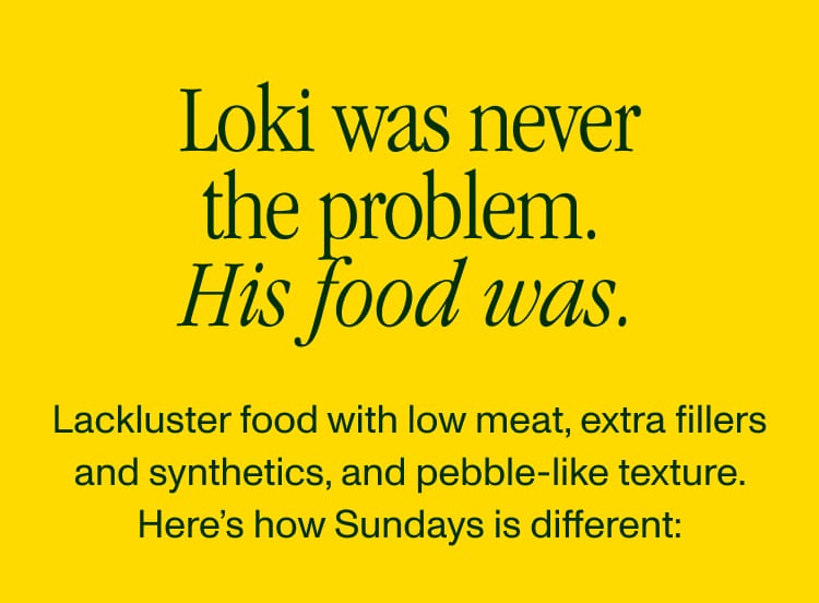 Loki was never the problem. His food was.