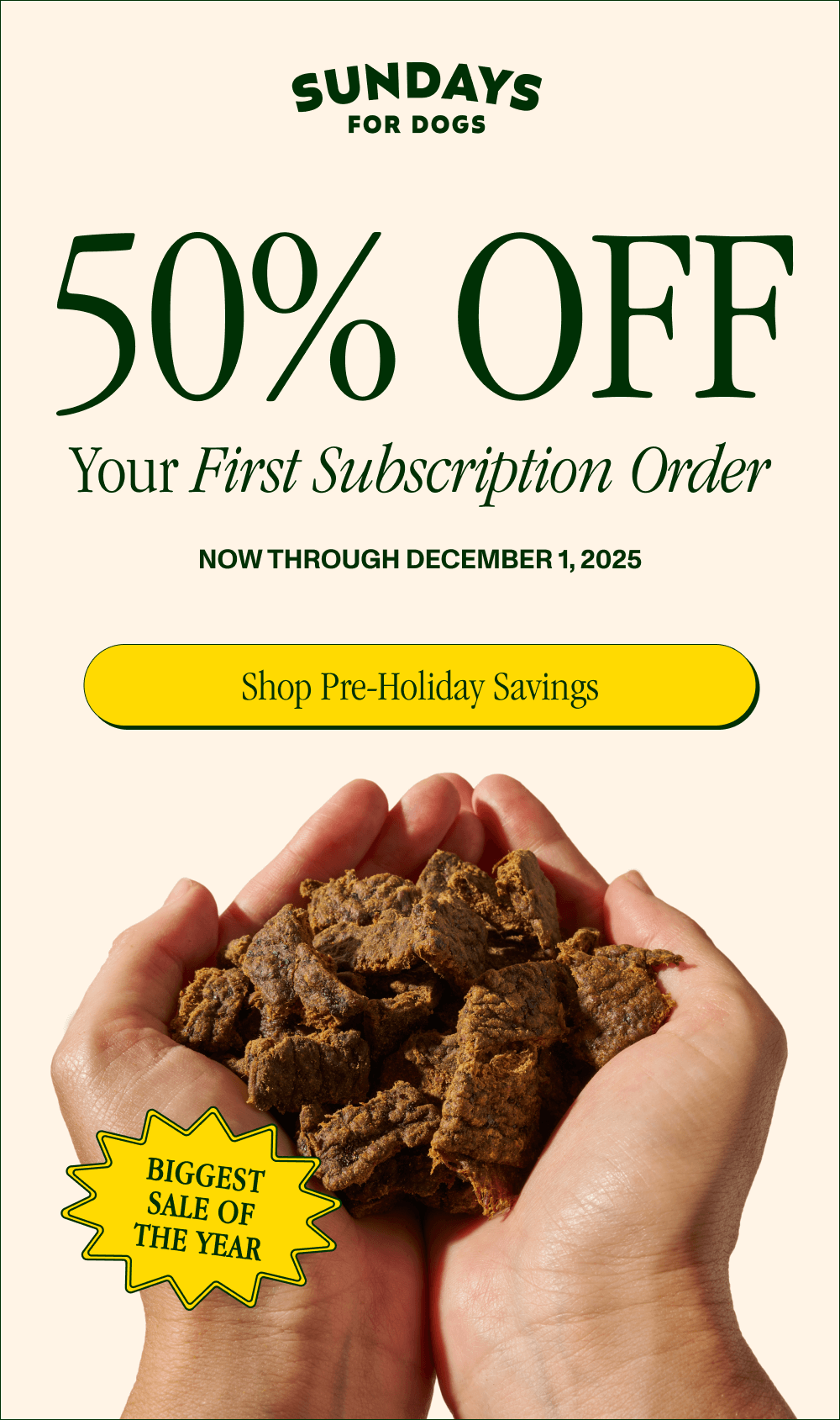 50% Off Your First Subscription Order  Now through December 1, 2025  [Shop Pre-Holiday Savings]