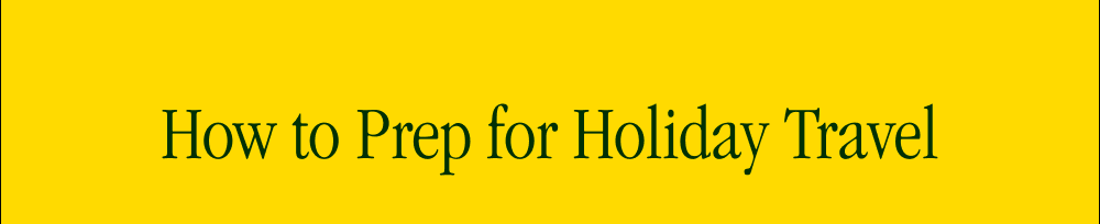 HOW TO PREP FOR HOLIDAY TRAVEL