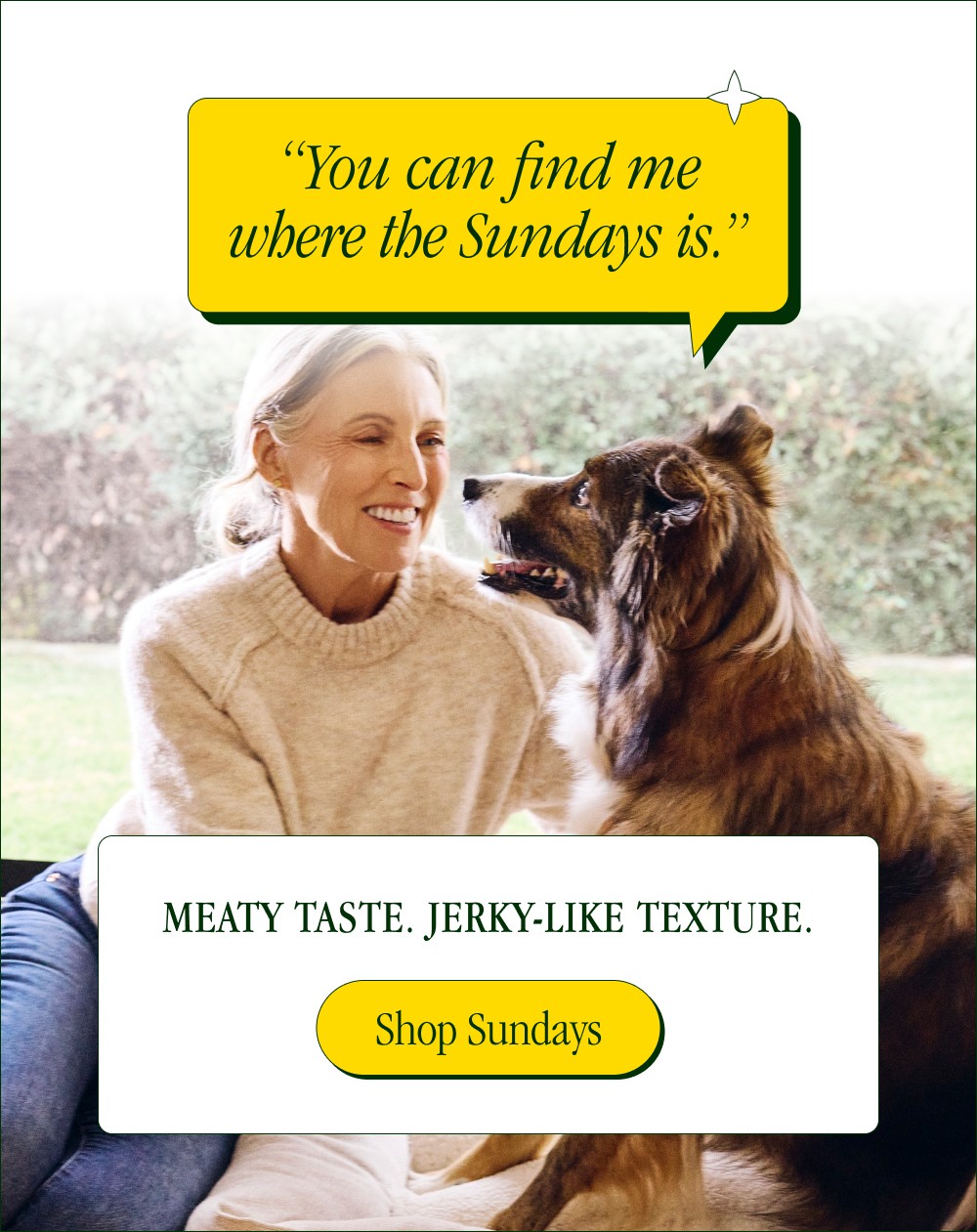 “You can find me where the Sundays is.” Meaty taste. Jerky-like texture.  Shop Sundays