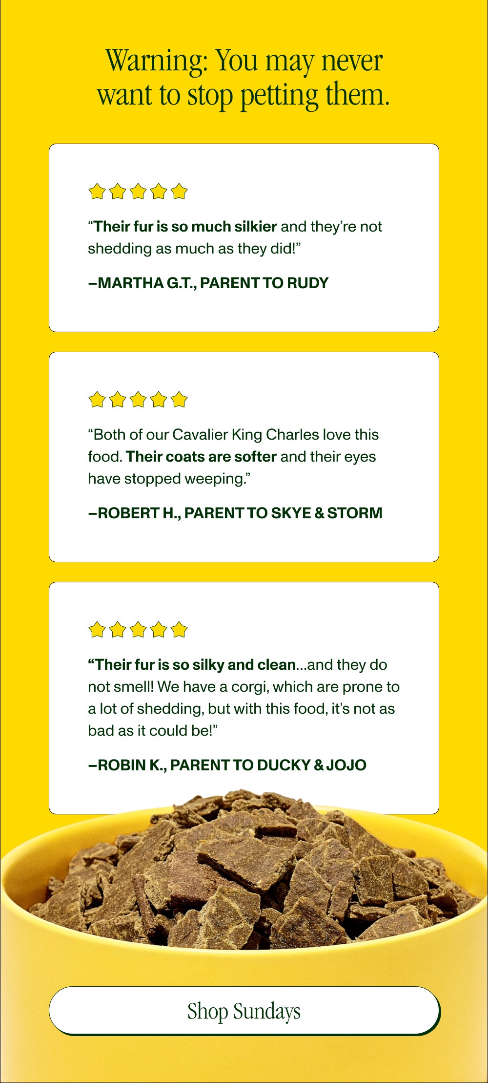 Warning: You may never want to stop petting them. “Their fur is so much silkier and they’re not shedding as much as they did!” –Martha G.T.,...