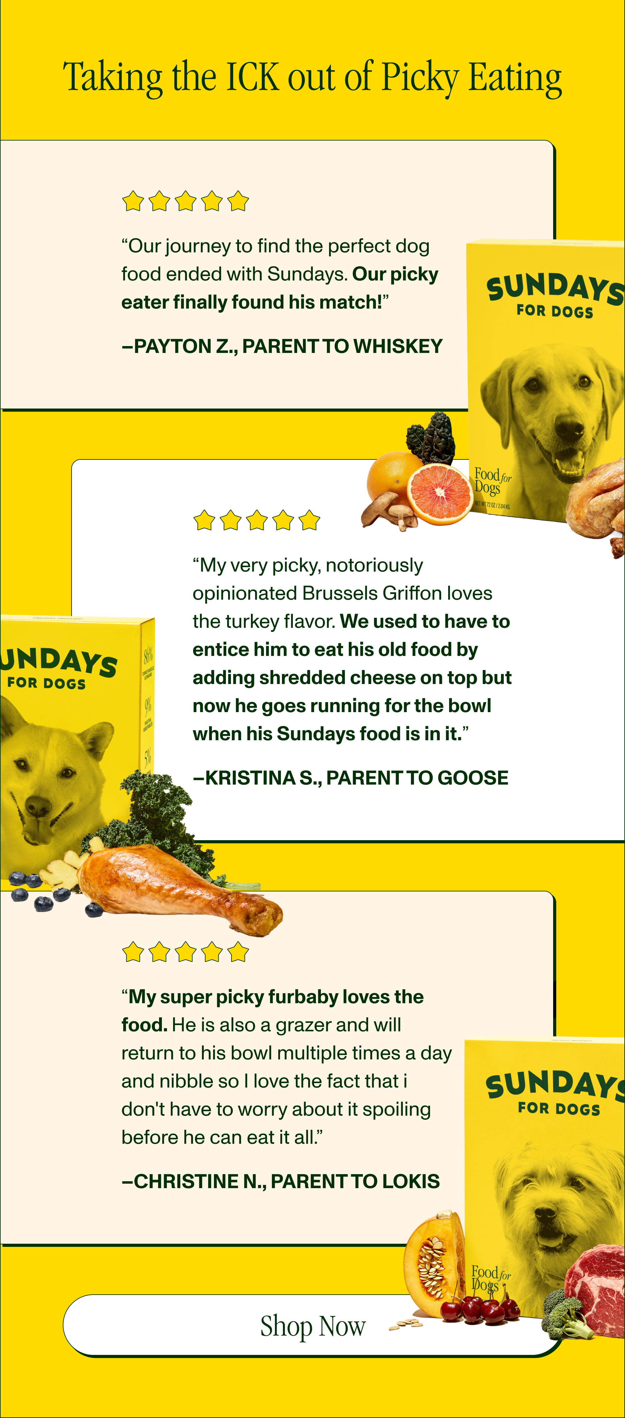 Taking the ICK out of Picky Eating “Our journey to find the perfect dog food ended with Sundays. Our picky eater finally found his match!” –Payton...