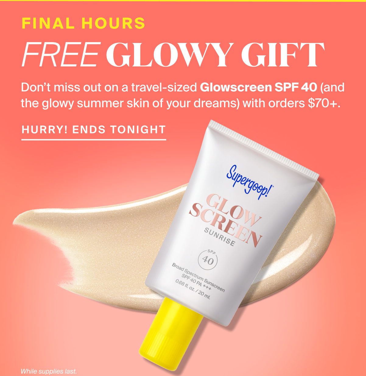 Final hours! Free gift! Get a travel sized Glowscreen SPF 40 on orders $70+
