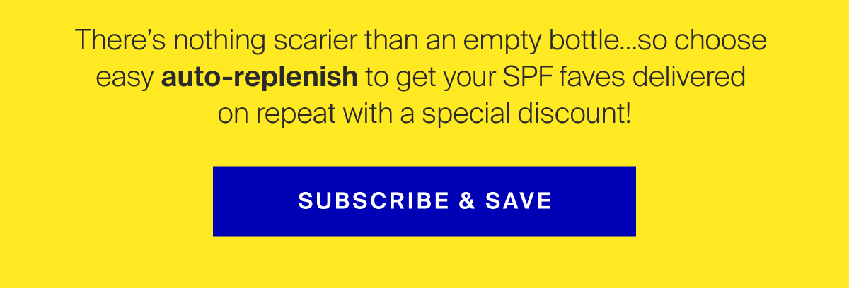 Choose auto-replenish to get SPF delivered on repeat with a special discount!