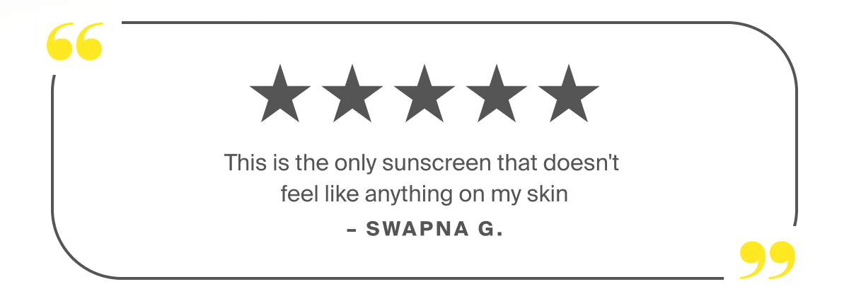 This is the only sunscreen that doesn't feel like anything on my skin