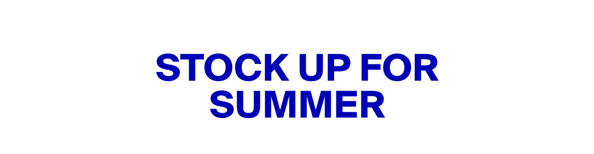 Stock Up For Summer