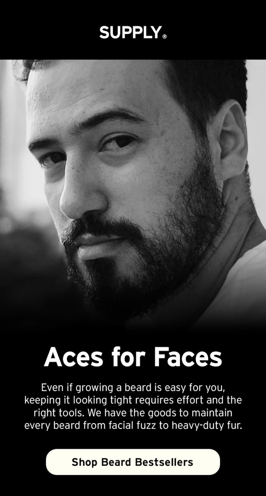 Aces for faces. Even if growing a beard is easy for you, keeping it looking tight requires effort and the right tools. 
