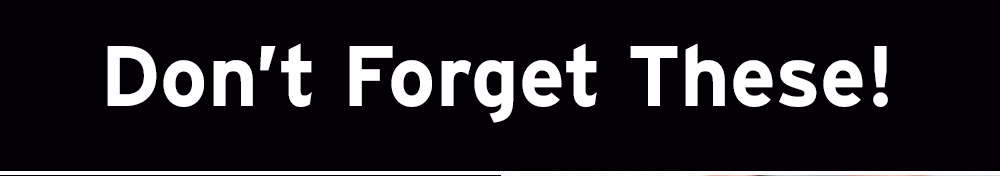 Don't forget these