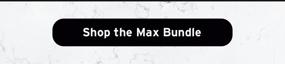 Shop the Max Bundle