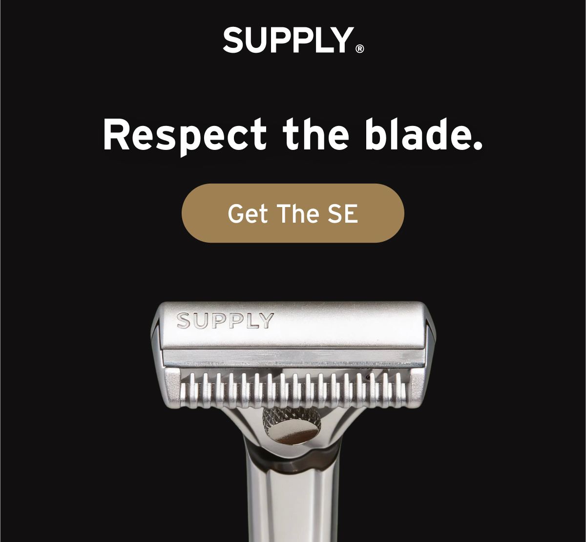 SUPPLY. Respect the blade. Button: Get The SE.