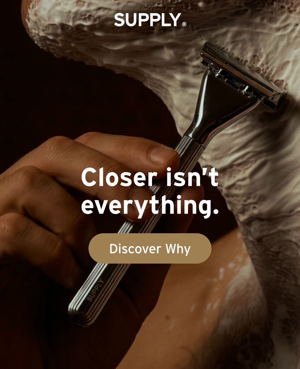 SUPPLY. Closer isn’t everything. Button: Discover Why.