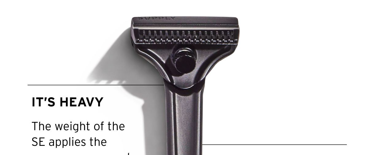 It’s heavy. The weight of the SE applies the pressure you need to make each pass.