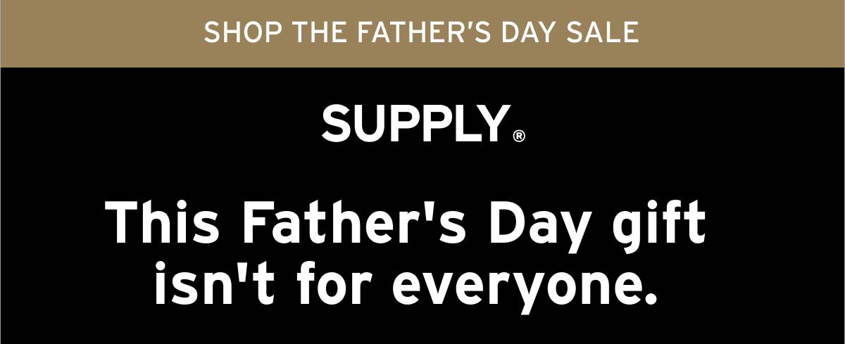 SHOP THE FATHER'S DAY SALE. Supply. This Father's Day gift isn't for everyone.