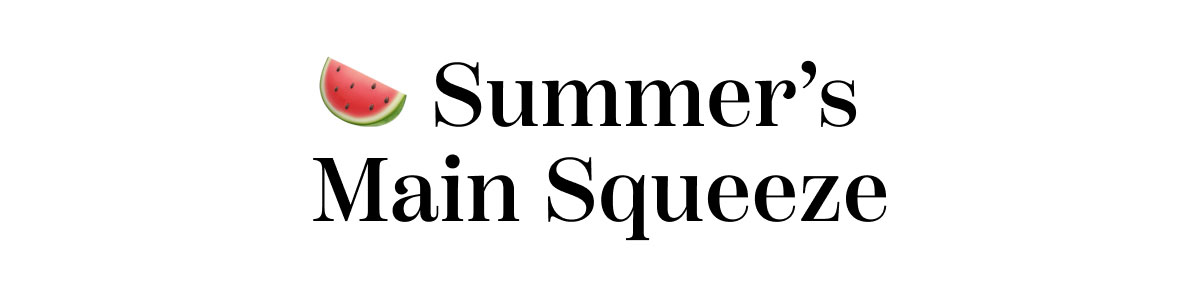 Summer’s Main Squeeze 