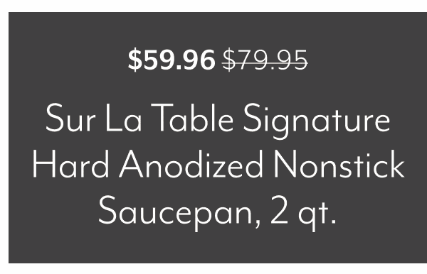 Sur La Table Signature Hard Anodized Nonstick Saucepan