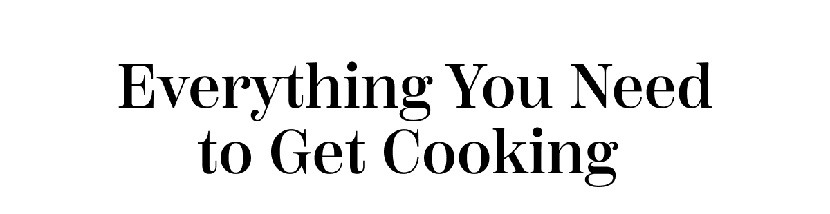 Everything You Need To Get Cooking