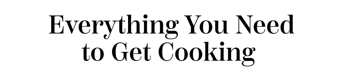 Everything You Need To Get Cooking