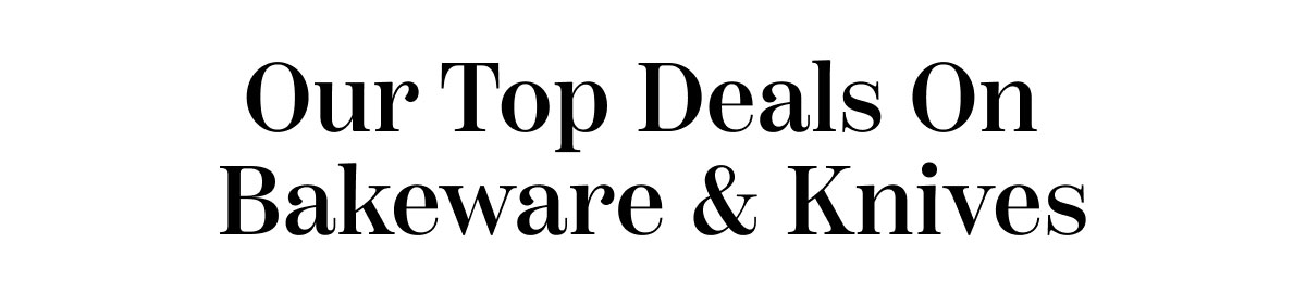Our Top Deals On Bakeware And Knives