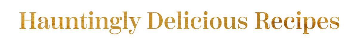 Hauntingly Delicious Recipes